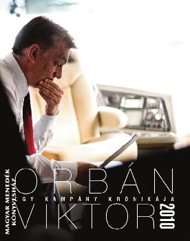 Burger Barna - Egy kampány krónikája - Orbán Viktor 2010