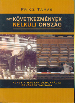 Fricz Tamás - Egy következmények nélküli ország