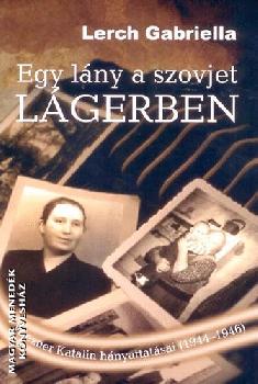 Lerch Gabriella - Egy lány a szovjet lágerben