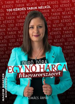 Dúró Dóra Szakács Árpád - Egy nő harca Magyarországért