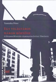 Tamáska Péter - Egy világváros három börtöne