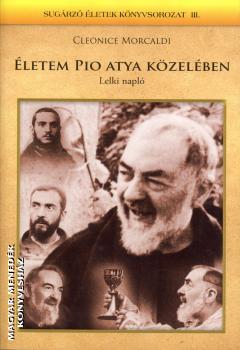 Cleonice Morcaldi - Életem Pio atya közelében - Lelki napló