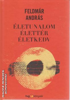 Feldmár András - Életunalom, élettér, életkedv