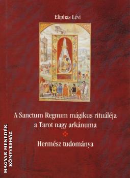 Eliphas Lvi - A Sanctum Regnum Mgikus Ritulja a Tarot nagy arknuma