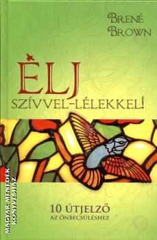 Brené Brown - Élj szívvel-lélekkel!