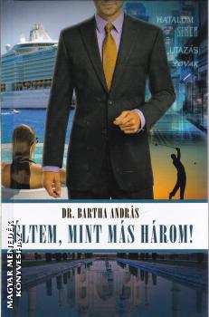 Dr. Bartha András - Éltem, mint más három!