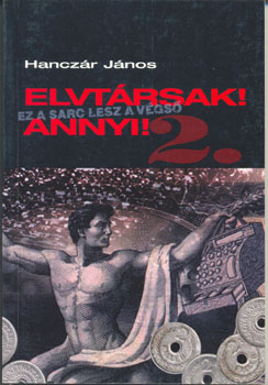 Hanczár János - Elvtársak! Annyi!