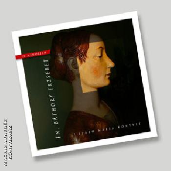 P. Szabó Mária - Én, Báthory Erzsébet