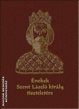 - Énekek Szent László Király tiszteletére - 800 év írott forrásaiból