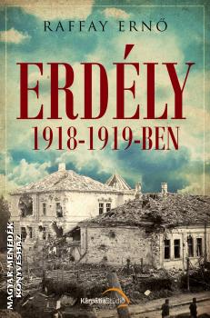 Raffay Ernő - Erdély 1918-1919-ben