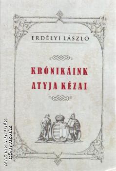 Erdlyi Lszl - Krnikink atyja Kzai