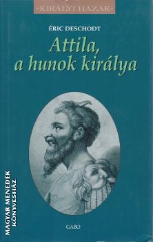 �ric Deschodt - Attila, a hunok kir�lya ANTIKV�R