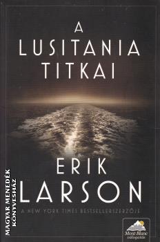 Erik Larson - A Lusitania titkai