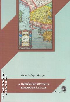 Ernst Hugo Berger - A görögök mitikus kozmográfiája