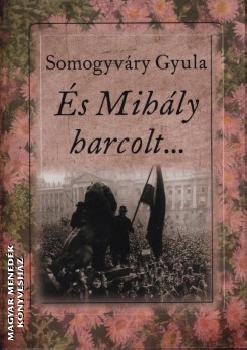Somogyváry Gyula - És Mihály harcolt