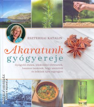 Eszterhai Katalin - Akaratunk gyógyereje