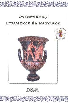 Dr. Szabó Károly - Etruszkok és magyarok