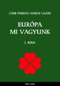 Cser Ferenc - Darai Lajos - Európa mi vagyunk