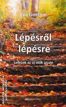 Eva Gostoni - Lépésről lépésre - Lelkünk az új idők útjain