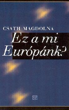 Csath Magdolna - Ez a mi Eur�p�nk?