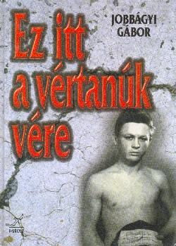 Jobbágyi Gábor - Ez itt a vértanúk vére