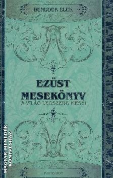 Benedek Elek - Ezüst mesekönyv- A világ legszebb meséi