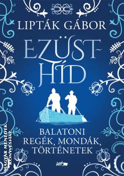 Liptk Gbor - Ezsthd - Balatoni regk, mondk, trtnetek