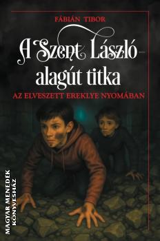Fbin Tibor - A Szent Lszl alagt titka