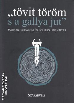 Falusi Márton (szerk.) - ...tövit töröm s a gallya jut... - Magyar irodalom és politikai identitás