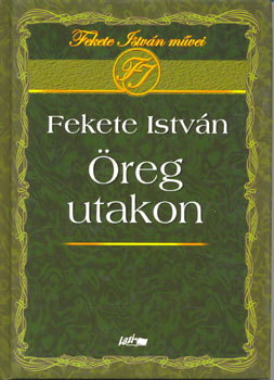 Fekete István - Öreg utakon