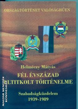 Helméczy Mátyás - Fél évszázad eltitkolt történelme