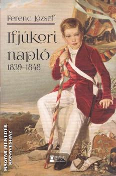 Ferenc József - Ferenc József ifjúkori naplója - 1839-1848