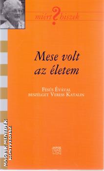 Fésűs Éva - Mese volt az életem - Fésűs Évával beszélget Veress Katalin