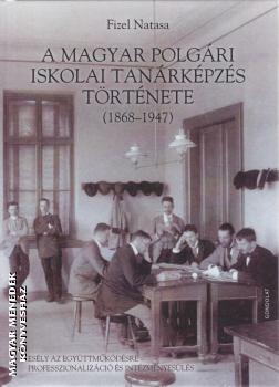 Fizel Natasa - A magyar polgári iskolai tanárképzés története 1868-1947
