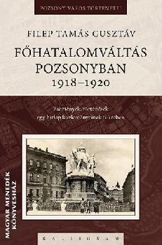 Filep Tamás Gusztáv - Főhatalomváltás Pozsonyban, 1918 - 1920