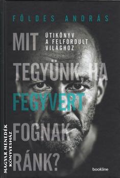 Földes András - Mit tegyünk, ha fegyvert fognak ránk?