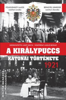 Folkush�zy Lajos - Bengyel S�ndor - A kir�lypuccs katonai t�rt�nete 1921