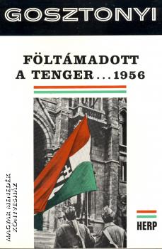 Gosztonyi Péter - Föltámadott a tenger ... 1956