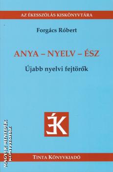 Forgács Róbert - Anya - nyelv - ész