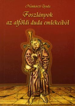 Hank�czi Gyula - Foszl�nyok az alf�ldi duda eml�keib�l