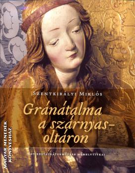 Szentkirályi Miklós - Gránátalma a szárnyasoltáron