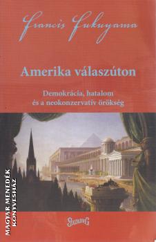 Francis Fukuyama - Amerika válaszúton