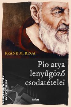 Frank M. Rega - Pio atya lenyűgöző csodatételei