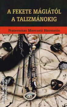Fraternitas Mercurii Hermetis - A fekete mágiától a talizmánokig