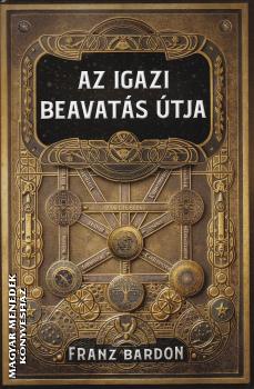 Franz Bardon - Az igazi beavat�s �tja