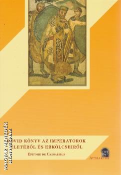 Franz Pichlmayr és Roland Gruendel (szerk.) - Rövid könyv az imperátorok életéről és erkölcseiről