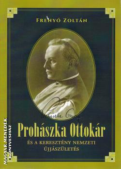 Frenyó Zoltán - Prohászka Ottokár és a keresztény nemzeti újjászületés