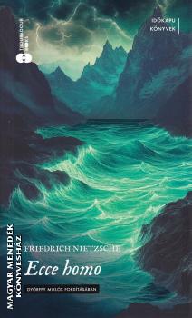 Friedrich Wilhelm Nietzsche - Ecce Homo