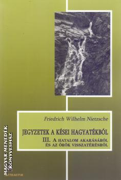 Friedrich Wilhelm Nietzsche - Jegyzetek a kései hagyatékból III.