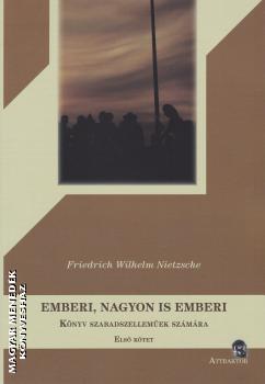 Friedrich Wilhelm Nietzsche - Emberi, nagyon is emberi - Első kötet